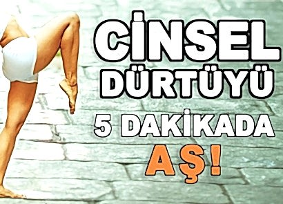 CİNSEL DÜRTÜYÜ 5 DAKİKADA AŞ